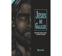 Jésus de Galilée: Une histoire d'amour, de volonté, de passion et de puissance