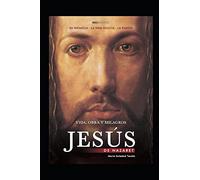 JESÚS DE NAZARET: vida, obra y milagros