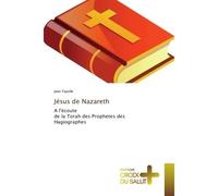 Jesus de Nazareth A l'ecoute de la Torah des Prophetes des Hagiographes - Jean Fayolle - Universitaires Europeennes - broché - Essai