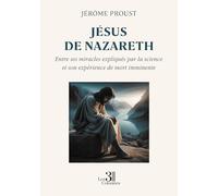 Jésus de Nazareth: Entre ses miracles expliqués par la science et son expérience de mort imminente
