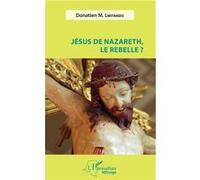 Jésus de Nazareth, le rebelle ? Donatien M. Lwiyando (Auteur)
