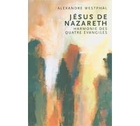 Jésus de Nazareth: Une harmonie des quatres évangiles