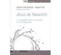 Jésus de Nazareth: Volume 1, du Baptême dans le Jourdain à la Transfiguration