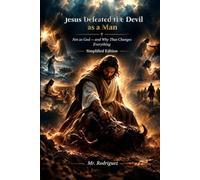 Jesus Defeated the Devil as a Man: How He Overcame Satan Without Using His Power as God - And How You Can Too