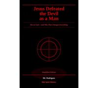 Jesus Defeated the Devil as a Man: Not as God -- and Why That Changes Everything