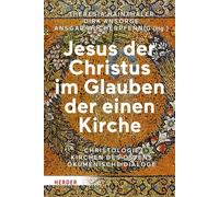 Jesus Der Christus Im Glauben Der Einen Kirche: Christologie - Kirchen Des Ostens - Okumenische Dialoge