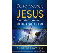 Jesus. Die unbekannten ersten dreißig Jahre: Die Zeit des Erwachens