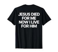 Jesus Died for Me Now I Live for Him Christian | Chrétien T-Shirt