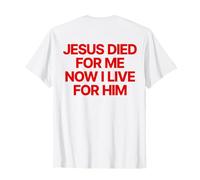 Jesus Died for Me Now I Live for Him Christian | Chrétien T-Shirt