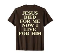 Jesus Died for Me Now I Live for Him Christian Faith on Back T-Shirt