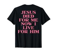Jesus Died for Me Now I Live for Him Christian Faith on Back T-Shirt