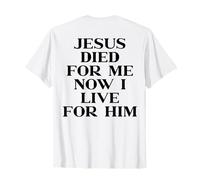 Jesus Died for Me Now I Live for Him Christian Faith on Back T-Shirt