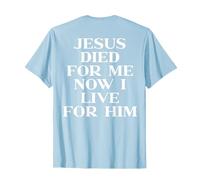 Jesus Died for Me Now I Live for Him Christian Faith on Back T-Shirt