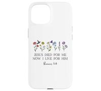 Jesus Died for Me Now I Live for Him Christian Romans 5 8 10 Coque pour iPhone 15