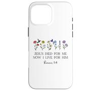 Jesus Died for Me Now I Live for Him Christian Romans 5 8 10 Coque pour iPhone 16 Pro Max