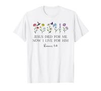 Jesus Died for Me Now I Live for Him Christian Romans 5 8 10 T-Shirt