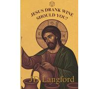 Jesus Drank Wine: Should You?