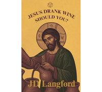 Jesus Drank Wine: Should You?