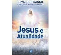Jesus e Atualidade: Série Psicológica Joanna de Ângelis