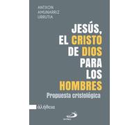 Jesús, el Cristo de Dios para los hombres: Propuesta cristológica