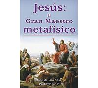 Jesus: El Gran Maestro Metafisico/ the Great Metaphysical Master