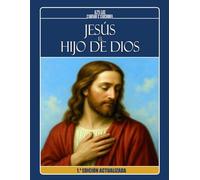 JESÚS, EL HIJO DE DIOS - A la luz de los Evangelios, los apócrifos y la doctrina espiritista: 1.ª EDICIÓN ACTUALIZADA