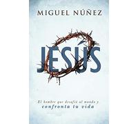 Jesús: El hombre que desafió al mundo y confronta tu vida / The Man Who Challenged the World and Confronts Your Life