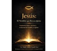 Jesús: El nombre que lleva su iglesia: Fundamento bíblico, doctrinal y revelacional del nombre y la iglesia