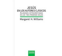 Jesús en los autores clásicos: Alusiones extracristianas en los tres primeros siglo