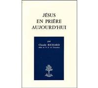 Jesus en priere aujourd'hui Richard Claude (Auteur)