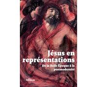 Jésus en représentations. De la Belle Epoque à lapostmodernité