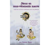 Jésus en sous-vêtements mauve: Guide de la Bible chrétienne pour les penseurs