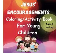 Jesus' Encouragements Coloring/Activity Book Fof Young Children: Children Ages 3 And Up Will Truly Enjoy This Inspirational Christian Based Coloring Book Full Of Variety And Love.