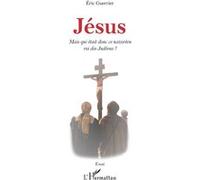 Jésus Mais qui était donc ce nazoréen roi des Judéens ? - Eric Guerrier - L'harmattan - broché - Essai