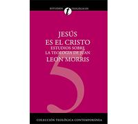 Jesús es el Cristo: Estudios sobre la Teología de Juan