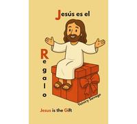 Jesús es el Regalo_Jesus is the Gift: Historia del nacimiento de Jesús para niños. The Story of Jesus' Birth for Children.