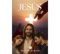 Jesús es mi padre, mi madre, mi hermano y mi amigo: Acompañamiento espiritual para superar la soledad, el rechazo y el dolor con la ayuda de Dios