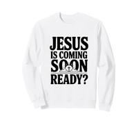 Jésus est bientôt prêt ? Message chrétien fidèle Sweatshirt