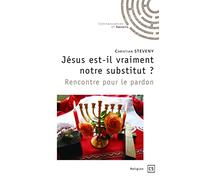 Jésus est-il vraiment notre substitut ? Rencontre pour le pardon