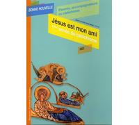 Jésus Est Mon Ami - Première Année De Catéchisme Ce2, Parents, Accompagnateurs Ou Catéchistes