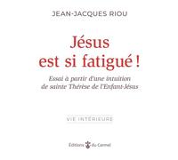 Jésus est si fatigué ! Essai à partir d’une intuition de sainte Thérèse de l’Enfant-Jésus - Jean-Jacques Riou - Du Carmel Eds - broché - Essai
