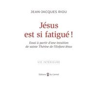 Jésus est si fatigué ! Essai à partir d'une intuition de sainte Thérèse de l'Enfant-Jésus, Essai à partir d’une intuition de sainte Thérèse de l’Enfant-Jésus - Jean-Jacques Riou - Du Carmel Eds - broc