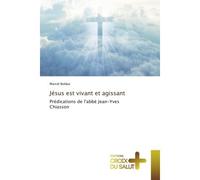 Jésus est vivant et agissant Prédications de l'abbé Jean-Yves Chiasson - Marcel Bolduc - Croix Du Salut - broché - Essai