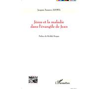 Jésus et la maladie dans l'évangile de Jean - Jacques Assanvo Ahiwa - L'harmattan - broché - Livre