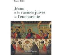 Jésus et les racines juives de l'eucharistie Brant James Pitre (Auteur), Philippe Guyonnet-Dupérat (Traduction)