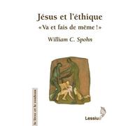 Jésus et l'éthique "Va et fais de même!" - William C. Spohn - Lessius Eds - broché - Essai