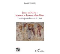 Jésus et Marie : homme et femme selon Dieu Le dialogue de la Noce de Cana - Jean Guichene - L'harmattan - broché - Essai