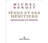 Michel Benoit – Jésus et ses héritiers – Mensonges et vérités – Broché