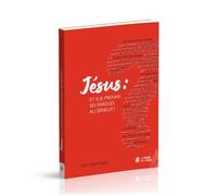 Jésus : Et Si Je Prenais Ses Paroles Au Sérieux ?