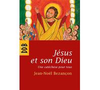 Jésus et son Dieu Une catéchèse pour tous - Jean-Noël Bezançon - Desclée De Brouwer - broché - Essai